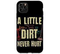 Gardening Tools A Little Dirt Never Hurt Garden Gardener Case for iPhone 11 Pro Max