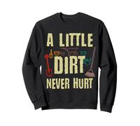 Gardening Tools A Little Dirt Never Hurt Garden Gardener Sweatshirt
