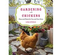 Gardening with Chickens: Plans and Plants for You and Your Hens