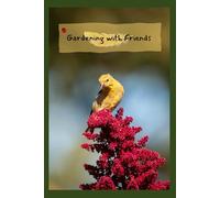 Gardening with Friends: Gardening with birds, bees and butterflies.