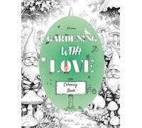 Gardening with Love- Coloring book: Nature: plants and flowers, real and fantasy scenes.
