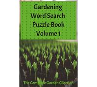 Gardening Word Search Puzzle Book Volume 1 The Complete Collection: Flowers, Vegetables, Herbs, Garden Tools, Pollinators, and Backyard Growing | 6x9in | 110 Pages | 50+ Puzzles