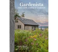 Gardenista: The Low-Impact Garden : A Sourcebook for Sustainable Outdoor Spaces