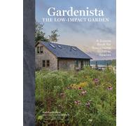 Gardenista: The Low-Impact Garden: A Sourcebook for Sustainable Outdoor Spaces