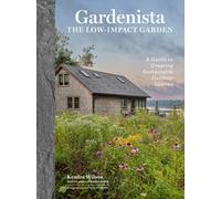 Gardenista: The Low-Impact Garden: A Sourcebook. Gardenista, Gardenista, Wil