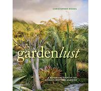 Gardenlust: A Botanical Tour of the World’s Best New Gardens
