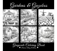 Gardens and Gazebos Grayscale Coloring Book: Learn the Techniques and Tips for Grayscale Coloring with 50 Images of Beautiful Gardens and Enchanting ... Your Canvas (Grayscale Coloring Book Series)