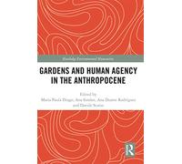 Gardens and Human Agency in the Anthropocene (Routledge Environmental Humanities)