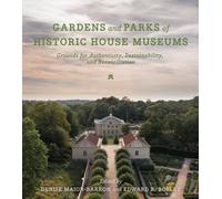 Gardens and Parks of Historic House Museums : Grounds for Authenticity, Sustainability, and Reconciliation