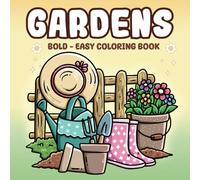 Gardens: Bold & Easy Coloring Book: Into Gardens for Relaxation with Simple Nature Themes, Plants, Flowers, and Cute Animals for Adults and Teens