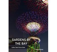 Gardens By The Bay: A Coffee Table Picture Book, An Ideal Gift for Travel and Tourism Enthusiasts, Promoting Relaxation and Meditation.