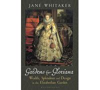 Gardens for Gloriana: Wealth, Splendour and Design in Elizabethan Gardens