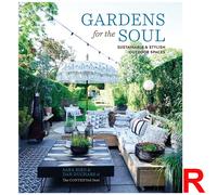 Gardens for the Soul: Sustainable Stylish Outdoor Spaces by Sara Bird NEW