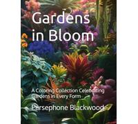 Gardens in Bloom: A Coloring Collection Celebrating Gardens in Every Form