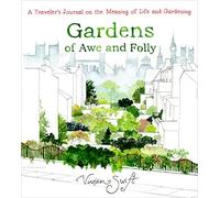 Gardens of Awe and Folly: A Traveler's Journal on the Meaning of Life and Gardening