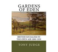 Gardens of Eden: British Socialism in the Open Air 1890-1939
