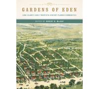 Gardens of Eden - Long Island`s Early Twentieth-Century Planned Communities