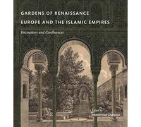 Gardens of Renaissance Europe and the Islamic Empires: Encounters and Confluences
