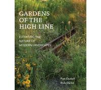 Gardens of the High Line : Elevating the Nature of Modern Landscapes