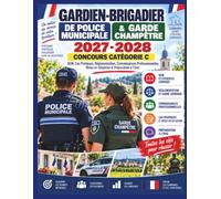 Gardien-Brigadier de Police Municipale & Garde Champêtre 2027-2028 - Concours Catégorie C: QCM, Cas Pratiques, Réglementation, Connaissances Professionnelles, Mises en Situation & Préparation à l’Oral