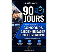 GARDIEN-BRIGADIER DE POLICE MUNICIPALE La méthode 90 jours: Concours externe et concours internes Sécurité publique, ordre public, salubrité ... à l’oral et aux épreuves physiques ·