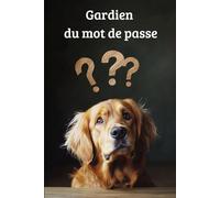 Gardien du mot de passe: Maîtriser la sécurité dans un monde connecté | Pour les personnes âgées et les autres personnes oublieuses