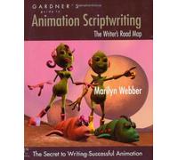 Gardner's Guide to Animation Scriptwriting: The Writer's Road Map (Gardner's Guide Series)