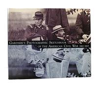 Gardner's Photographic Sketchbook of the American Civil War: 1861-1865
