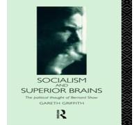 Gareth Griffith Socialism & Superior Brains: The Political Thought of George Gareth Griffith Multicolor