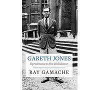 Gareth Jones - Eyewitness to the Holodomor