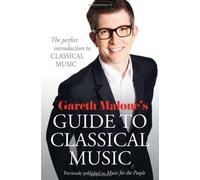 [(Gareth Malone's Guide to Classical Music: The Perfect Introduction to Classical Music)] [Author: Gareth Malone] published on (September, 2013)