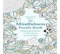 Gareth Moore The Mindfulness Puzzle Book : Relaxing Puzzles to De-stress and Gareth Moore Multicolor