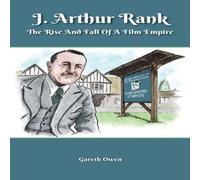 Gareth Owen J. Arthur Rank - The Rise & Fall of His Film Empire (hardback) Gareth Owen Multicolor