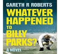 Gareth Roberts Whatever Happened to Billy Parks Paperback Book Gareth Roberts Multicolor