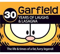 Garfield: 30 Years of Laughs and Lasagna: The Life and Times of a Fat, Furry Legend! (Garfield Classics): The Life & Times of a Fat, Furry Legend!