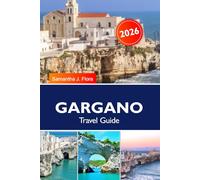 GARGANO Travel Guide 2026: Top Places to Visit, Things to Do, Ready-Made Itineraries, Puglia Beaches, Tremiti Islands, National Park and Hidden Gems in Italy