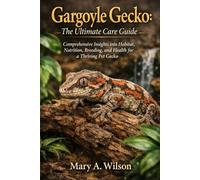 Gargoyle Gecko: The Ultimate Care Guide: Comprehensive Insights into Habitat, Nutrition, Breeding, and Health for a Thriving Pet Gecko