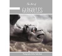 GARGOYLES: The Art of Gargoyles :Photography Coffee Table Book Perfect Gift for all.August 9,2023 .