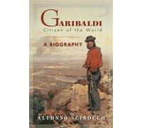 Garibaldi: Citizen of the World: A Biography