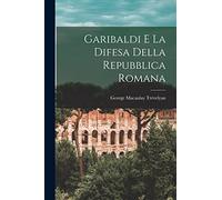 Garibaldi e la difesa della Repubblica Romana
