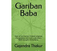 Gariban Baba: How an accidental mistake angered the goddess, and how a devotee's faith brought immortality (37 MAITHILI CHILDREN GRAPHIC NOVELS BY GAJENDRA THAKUR)