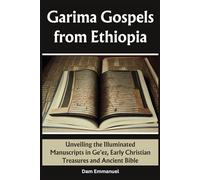 Garima Gospels from Ethiopia: Unveiling the Illuminated Manuscripts in Ge'ez, Early Christian Treasures and Ancient Bible