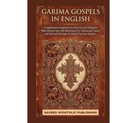 GARIMA GOSPELS IN ENGLISH: Comprehensive Exploration of the Ancient Ethiopian Bible Manuscripts with Illuminated Art, Historical Context and Spiritual Heritage for Global Christian Readers