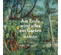 Garish Am Ende Wird Alles Ein Garten (CD)