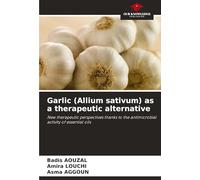 Garlic (Allium sativum) as a therapeutic alternative: New therapeutic perspectives thanks to the antimicrobial activity of essential oils