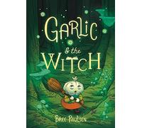 Garlic and the Witch: A Charming Graphic Novel about Garden Magic, Friendship, and Self-Discovery for Children (Ages 8-12)