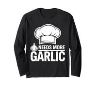 Garlic Lover. Italian Chef. Needs More Garlic. Foodie Cook Long Sleeve T-Shirt