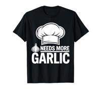 Garlic Lover. Italian Chef. Needs More Garlic. Foodie Cook T-Shirt