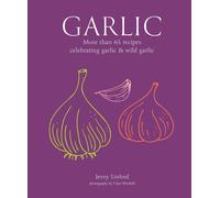 Garlic: More Than 65 Recipes Celebrating Garlic & Wild Garlic by Jenny Linford H