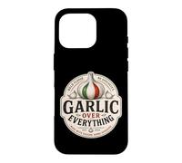 Garlic Over Everything Funny Italian Food Lover Humor Case for iPhone 16 Pro